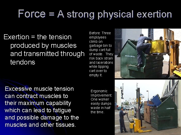 Force = A strong physical exertion Exertion = the tension produced by muscles and