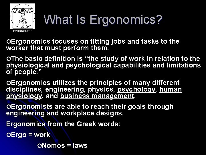 What Is Ergonomics? ERGONOMICS ¢Ergonomics focuses on fitting jobs and tasks to the worker