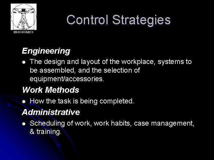 Control Strategies ERGONOMICS Engineering l The design and layout of the workplace, systems to