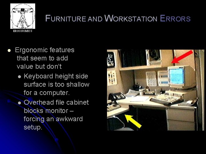 FURNITURE AND WORKSTATION ERRORS ERGONOMICS l Ergonomic features that seem to add value but