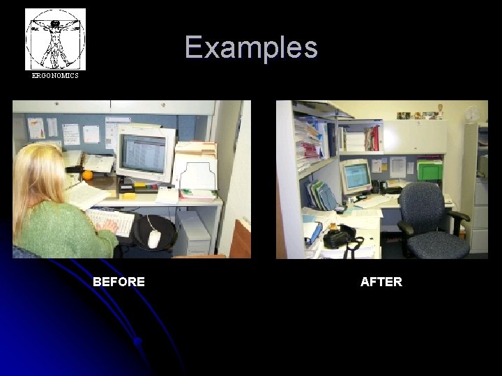 Examples ERGONOMICS BEFORE AFTER 