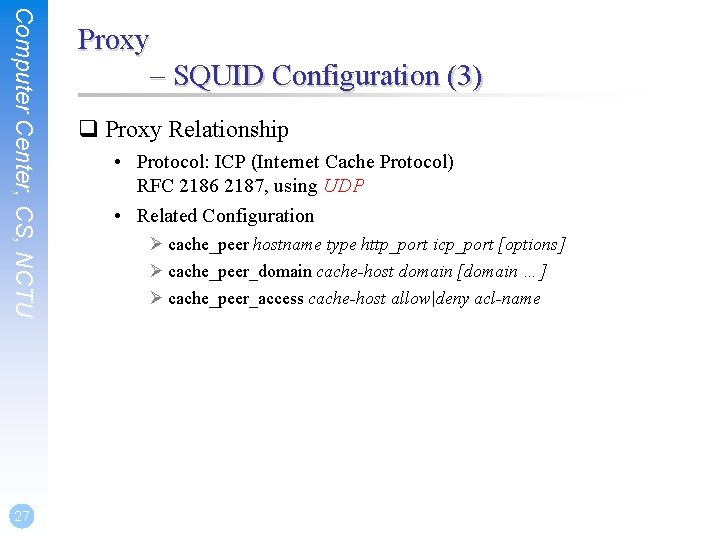 Computer Center, CS, NCTU 27 Proxy – SQUID Configuration (3) q Proxy Relationship •