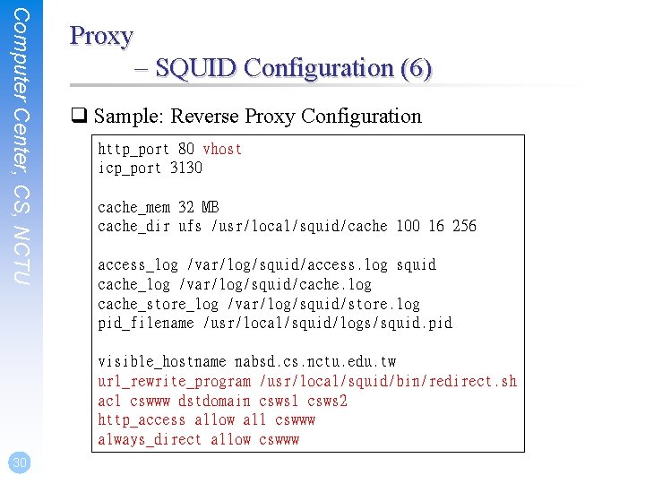 Computer Center, CS, NCTU Proxy – SQUID Configuration (6) q Sample: Reverse Proxy Configuration
