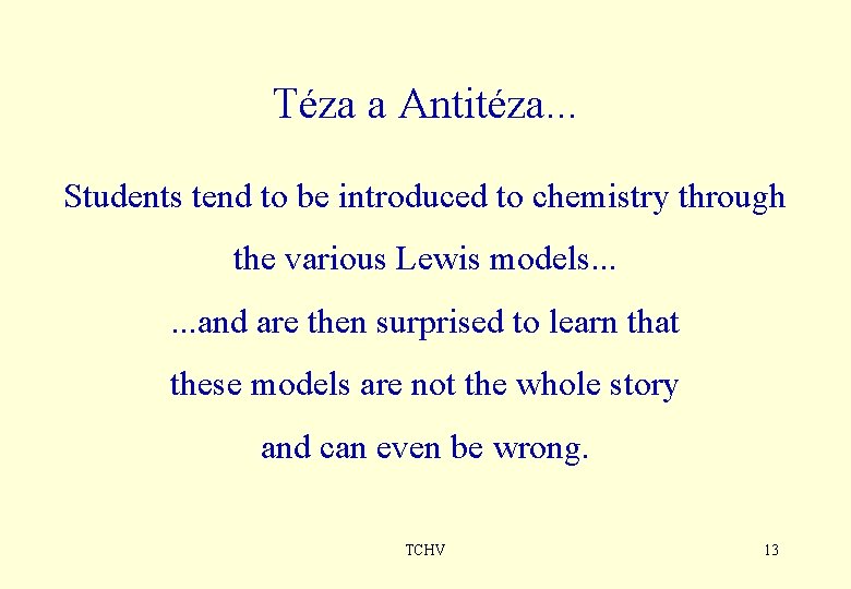 Téza a Antitéza. . . Students tend to be introduced to chemistry through the