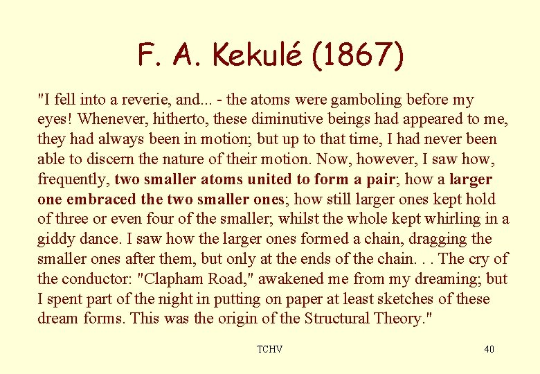 F. A. Kekulé (1867) "I fell into a reverie, and. . . - the
