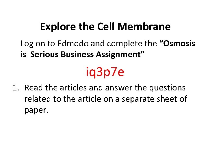 Explore the Cell Membrane Log on to Edmodo and complete the “Osmosis is Serious