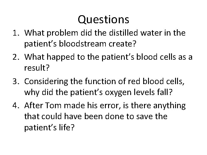 Questions 1. What problem did the distilled water in the patient’s bloodstream create? 2.
