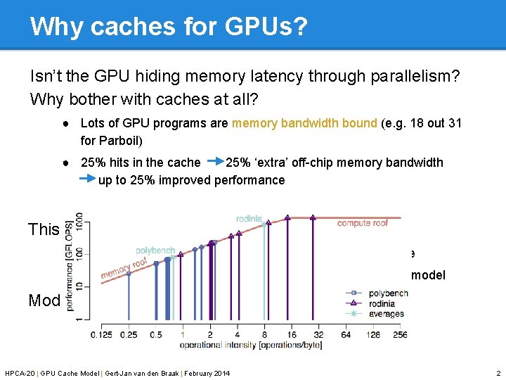 Why caches for GPUs? Isn’t the GPU hiding memory latency through parallelism? Why bother