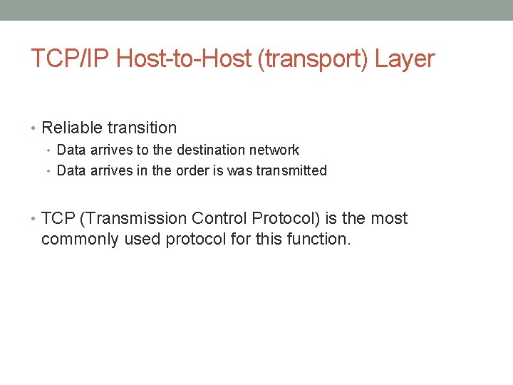 TCP/IP Host-to-Host (transport) Layer • Reliable transition • Data arrives to the destination network