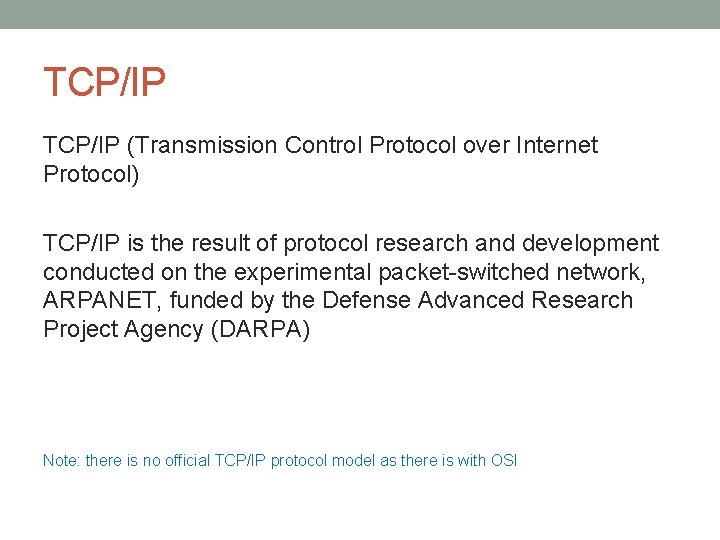 TCP/IP (Transmission Control Protocol over Internet Protocol) TCP/IP is the result of protocol research