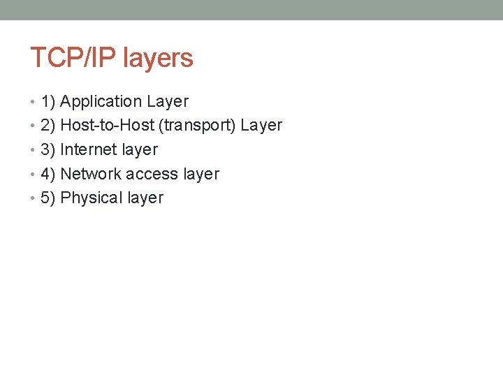 TCP/IP layers • 1) Application Layer • 2) Host-to-Host (transport) Layer • 3) Internet