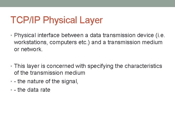 TCP/IP Physical Layer • Physical interface between a data transmission device (i. e. workstations,