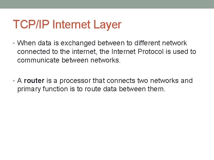 TCP/IP Internet Layer • When data is exchanged between to different network connected to