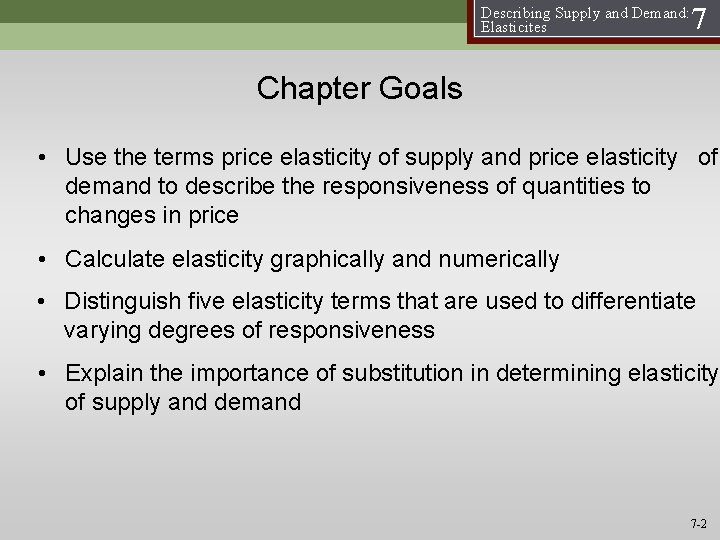 Describing Supply and Demand: Elasticites 7 Chapter Goals • Use the terms price elasticity