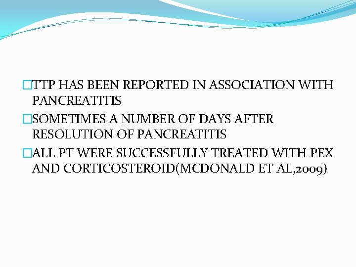 �TTP HAS BEEN REPORTED IN ASSOCIATION WITH PANCREATITIS �SOMETIMES A NUMBER OF DAYS AFTER