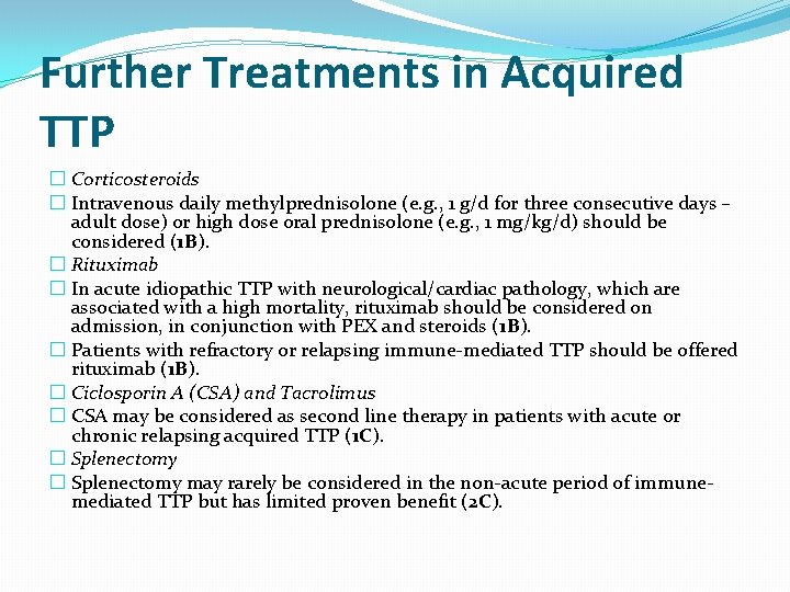 Further Treatments in Acquired TTP � Corticosteroids � Intravenous daily methylprednisolone (e. g. ,