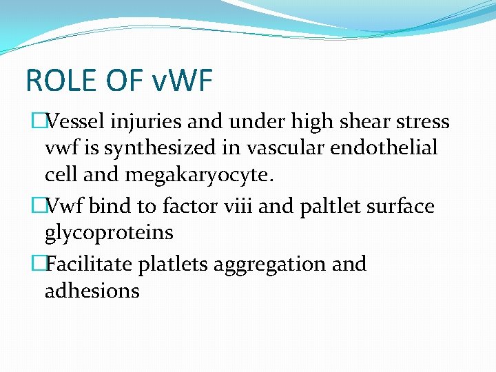 ROLE OF v. WF �Vessel injuries and under high shear stress vwf is synthesized