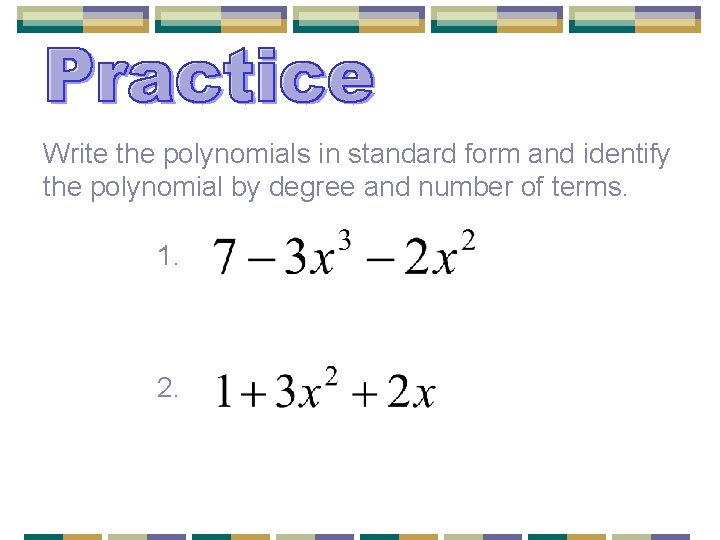 Write the polynomials in standard form and identify the polynomial by degree and number