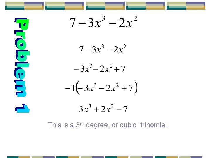 This is a 3 rd degree, or cubic, trinomial. 