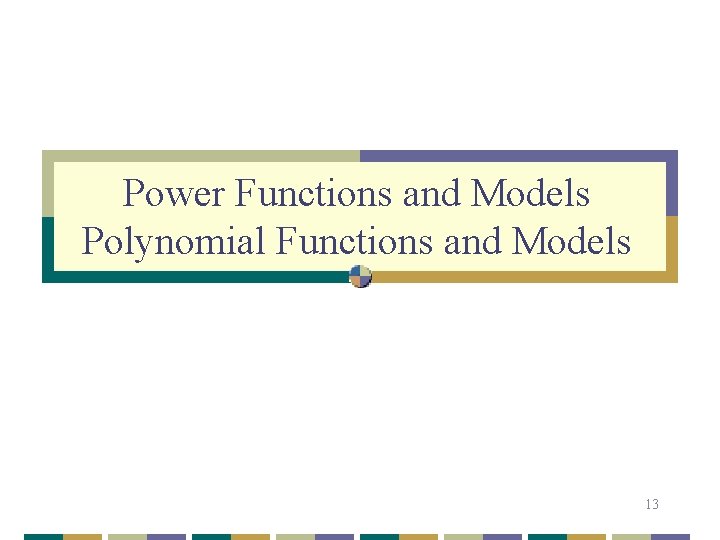 Power Functions and Models Polynomial Functions and Models 13 