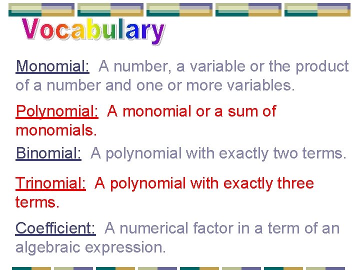 Monomial: A number, a variable or the product of a number and one or