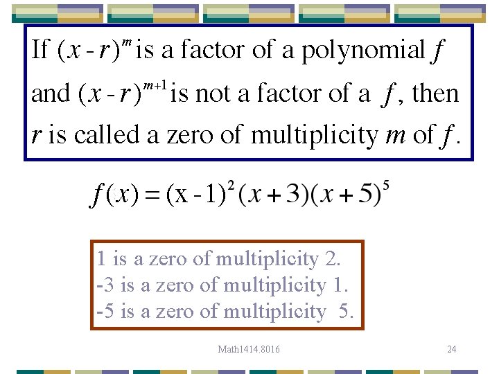 1 is a zero of multiplicity 2. -3 is a zero of multiplicity 1.