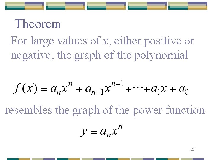 Theorem For large values of x, either positive or negative, the graph of the