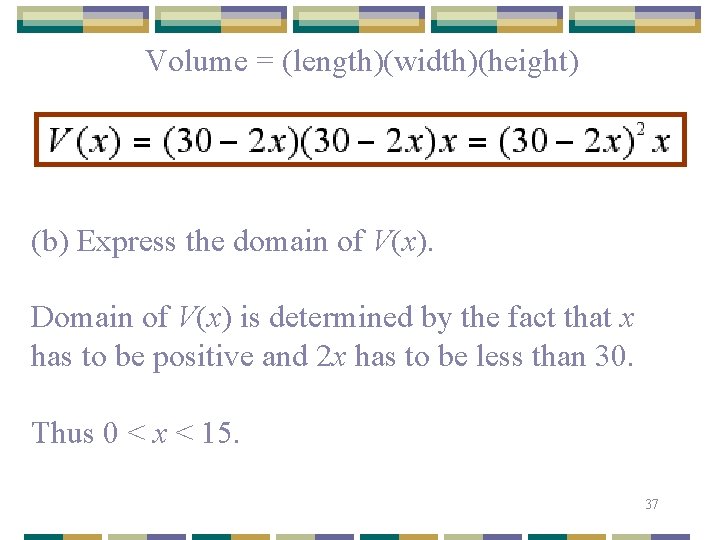 Volume = (length)(width)(height) (b) Express the domain of V(x). Domain of V(x) is determined