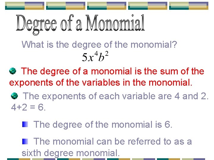 What is the degree of the monomial? The degree of a monomial is the