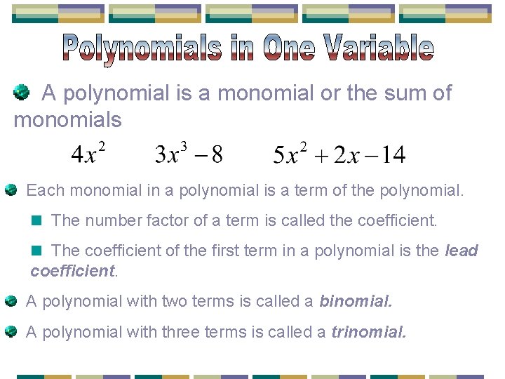 A polynomial is a monomial or the sum of monomials Each monomial in a