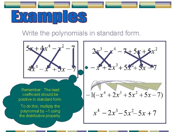 Write the polynomials in standard form. Remember: The lead coefficient should be positive in
