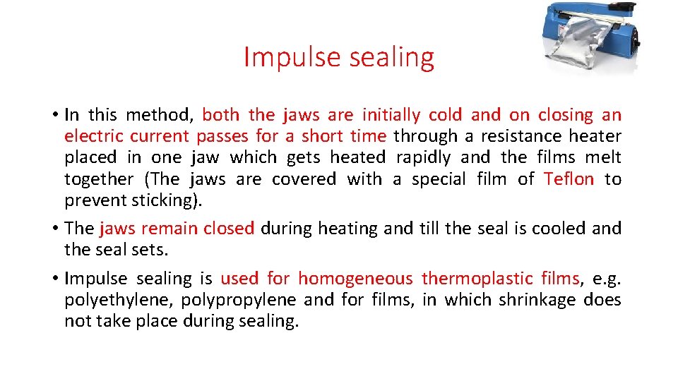 Impulse sealing • In this method, both the jaws are initially cold and on