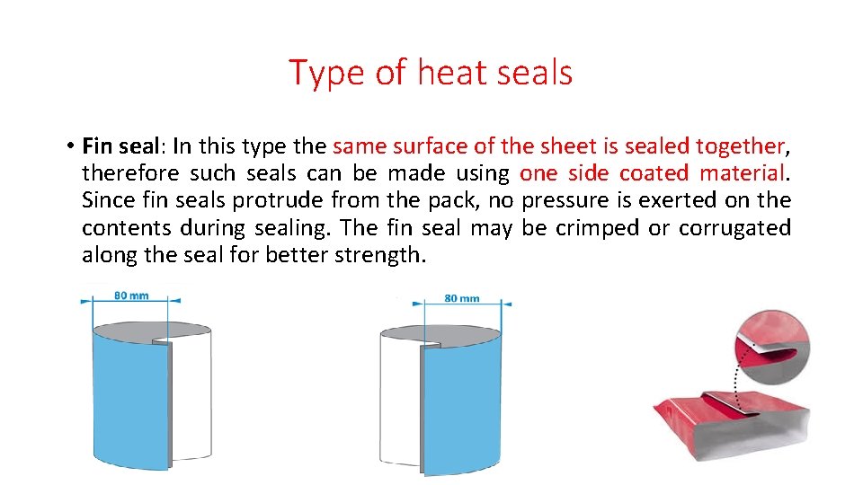 Type of heat seals • Fin seal: In this type the same surface of