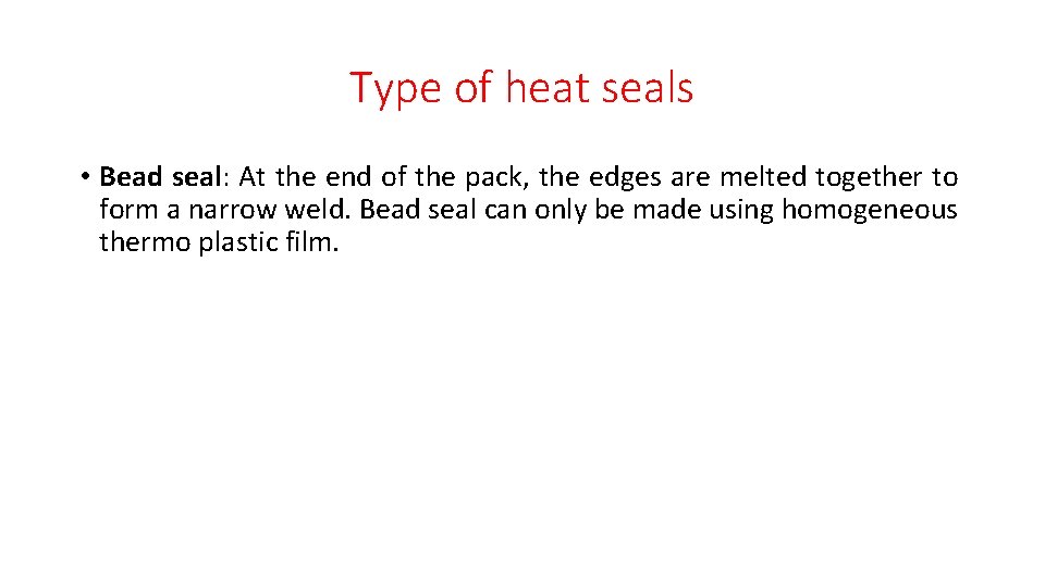 Type of heat seals • Bead seal: At the end of the pack, the