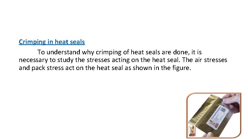 Crimping in heat seals To understand why crimping of heat seals are done, it