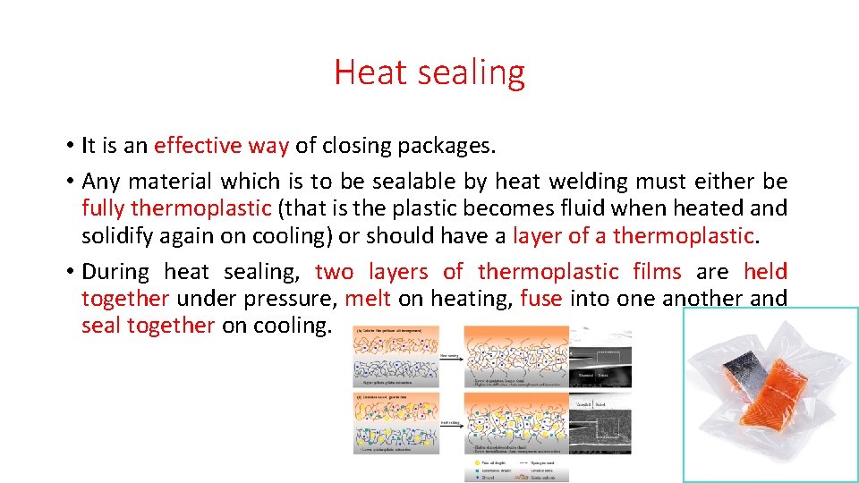 Heat sealing • It is an effective way of closing packages. • Any material