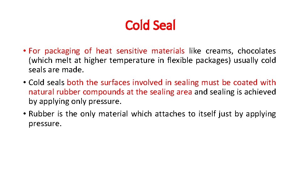 Cold Seal • For packaging of heat sensitive materials like creams, chocolates (which melt