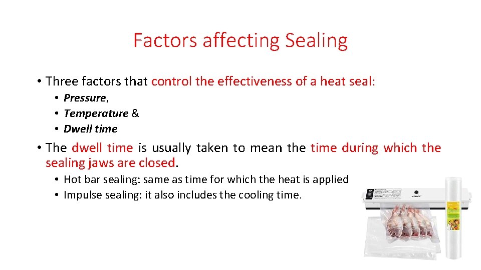 Factors affecting Sealing • Three factors that control the effectiveness of a heat seal: