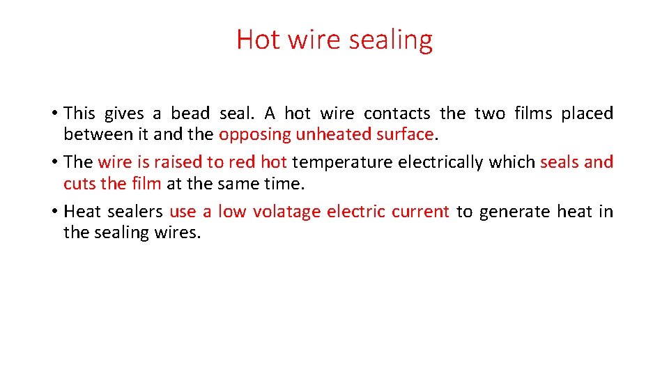 Hot wire sealing • This gives a bead seal. A hot wire contacts the