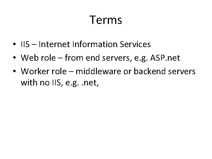 Terms • IIS – Internet Information Services • Web role – from end servers, Terms • IIS – Internet Information Services • Web role – from end servers,
