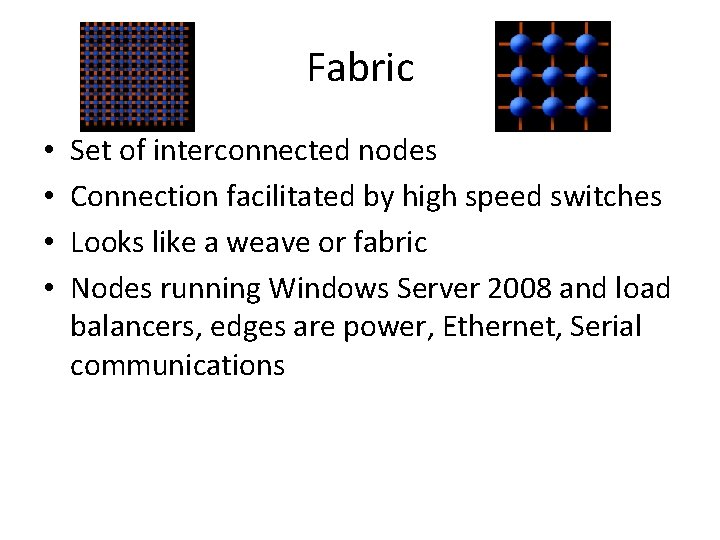 Fabric • • Set of interconnected nodes Connection facilitated by high speed switches Looks Fabric • • Set of interconnected nodes Connection facilitated by high speed switches Looks