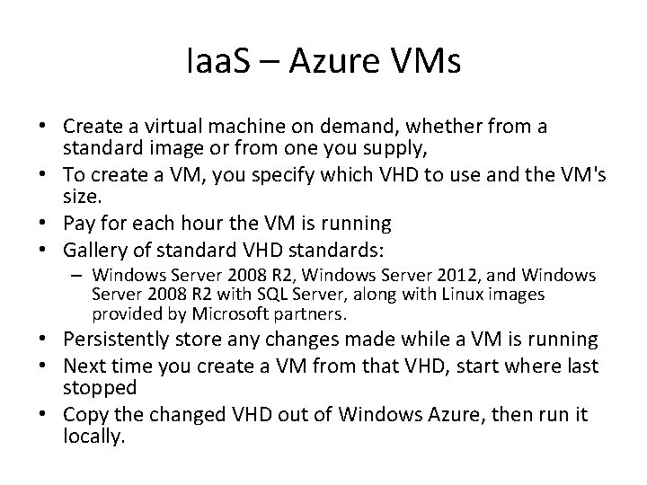 Iaa. S – Azure VMs • Create a virtual machine on demand, whether from Iaa. S – Azure VMs • Create a virtual machine on demand, whether from