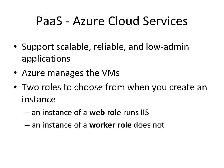Paa. S - Azure Cloud Services • Support scalable, reliable, and low-admin applications • Paa. S - Azure Cloud Services • Support scalable, reliable, and low-admin applications •