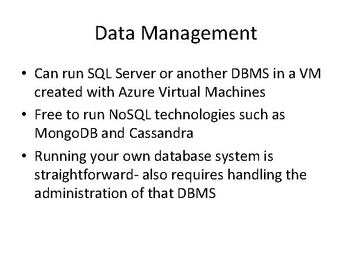 Data Management • Can run SQL Server or another DBMS in a VM created Data Management • Can run SQL Server or another DBMS in a VM created