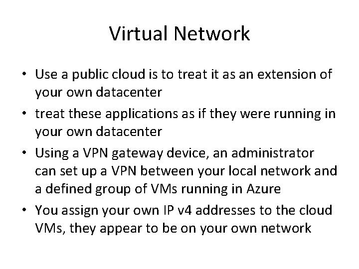 Virtual Network • Use a public cloud is to treat it as an extension Virtual Network • Use a public cloud is to treat it as an extension