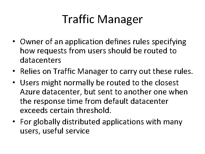 Traffic Manager • Owner of an application defines rules specifying how requests from users Traffic Manager • Owner of an application defines rules specifying how requests from users