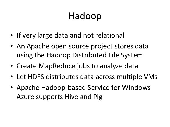 Hadoop • If very large data and not relational • An Apache open source Hadoop • If very large data and not relational • An Apache open source
