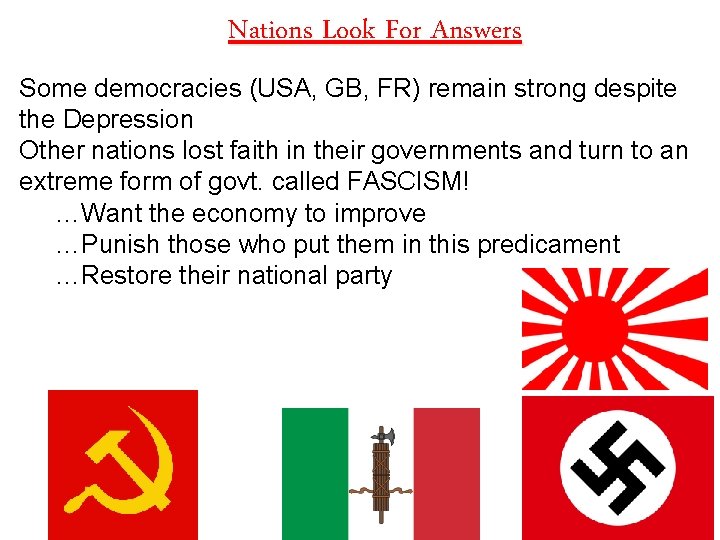 Nations Look For Answers Some democracies (USA, GB, FR) remain strong despite the Depression