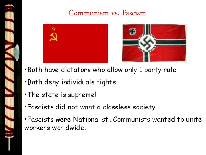 Communism vs. Fascism • Both have dictators who allow only 1 party rule •