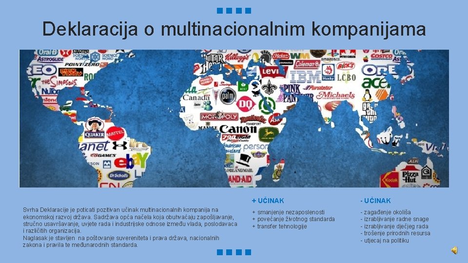 Deklaracija o multinacionalnim kompanijama Svrha Deklaracije je poticati pozitivan učinak multinacionalnih kompanija na ekonomskoj